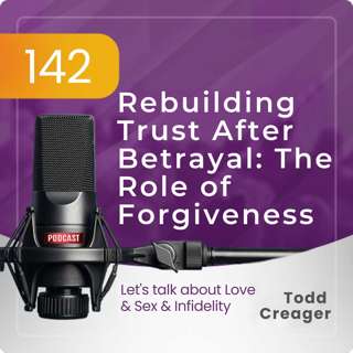 Episode #142: Rebuilding Trust After Betrayal: The Role of Forgiveness