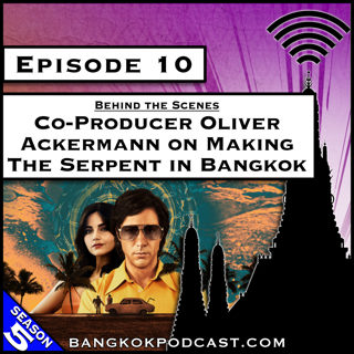 Co-Producer Oliver Ackermann on Making The Serpent in Bangkok [S5.E10]