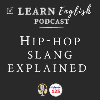 Hip-Hop Slang Every English Learner Should Know: Hustle, Come Up, Make Moves