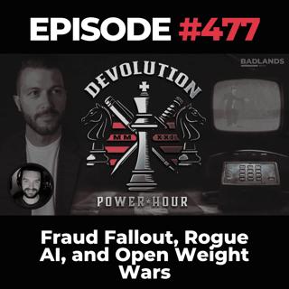Devolution Power Hour Ep. 477: Fraud Fallout, Rogue AI, and Open Weight Wars