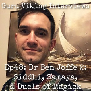 Ep48: Dr Ben Joffe 2 - Siddhi, Samaya, And Duels Of Magick