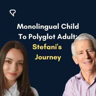 Monolingual Child to Polyglot Adult: Stefani’s Journey
