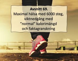 Avsnitt 69. Maximal hälsa med 6000 steg, viktnedgång med "normal" kalorimängd och faktagranskning