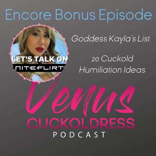Encore Bonus Episode! - Kayla's List of 20 Cuckold Humiliation Ideas