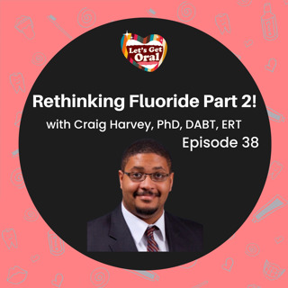 Rethinking Fluoride 2.0 with Craig Harvey, PhD!
