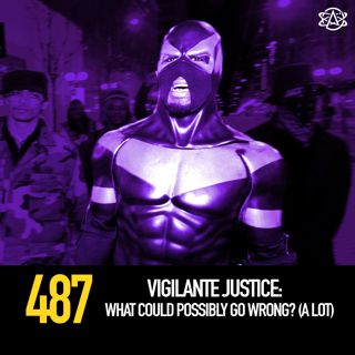 486 - Vigilante Justice: What Could Possibly Go Wrong? (A Lot)