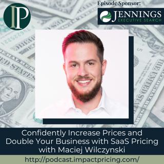 Confidently Increase Prices and Double Your Business with SaaS Pricing with Maciej Wilczynski