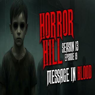 S13 Ep19: S13E19 - "Message in Blood" - Horror Hill