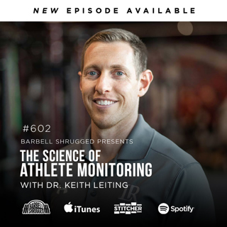 The Science of Athlete Monitoring w/ Dr. Kieth Leiting, Anders Varner, Doug Larson, and Coach Travis Mash Barbell Shrugged #602