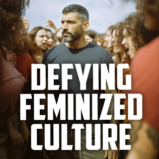 How to Reclaim Masculinity in a Feminized Culture | FRIDAY FIELD NOTES
