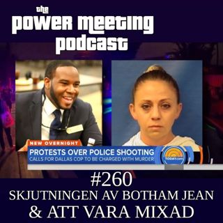 #260 – Skjutningen av Botham Jean & att vara mixad