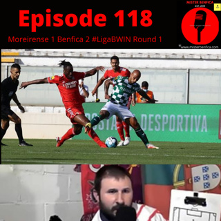 Episode 118: Moreirense 1 Benfica 2 #LigaBWin Round 1