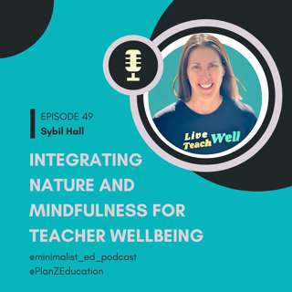 Ep 049 — Integrating Nature and Mindfulness for Teacher Wellbeing with Sybil Hall