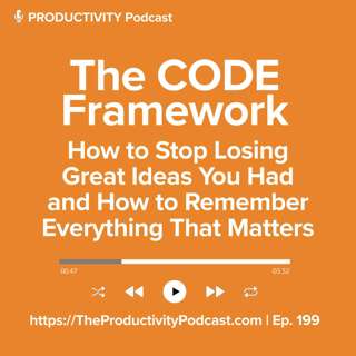 The CODE Framework: How to Stop Losing Great Ideas You Had and How to Remember Everything That Matters