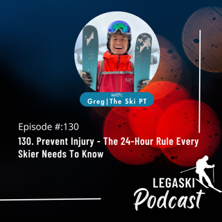 130. Prevent Injury - The 24-Hour Rule Every Skier Needs To Know