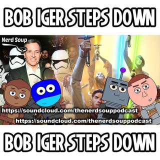 Bob Iger Steps Down As Disney CEO - The Nerd Soup Podcast!