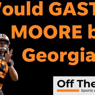 Gaston Moore: How far can Vols go if they have their backup QB?