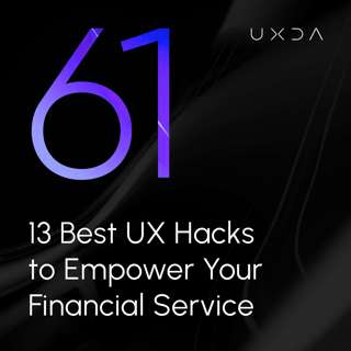 #61 13 Best UX Hacks to Empower Your Financial Service