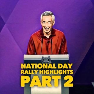 #233: National Day Rally Highlights Part 2