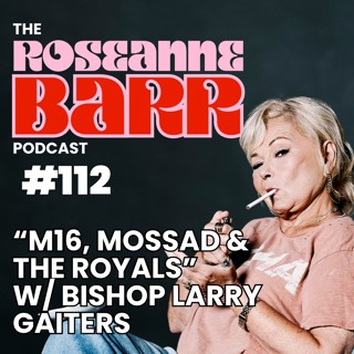 "MI6, Mossad & The Royals" W/ Bishop Larry Gaiters | The Roseanne Barr Podcast #112