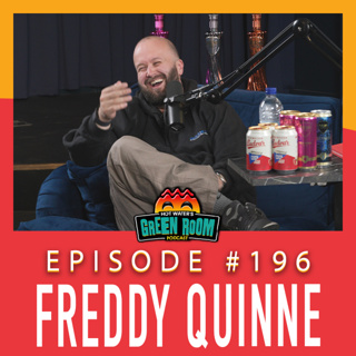 #196 - With Freddy Quinne - Hot Water’s Green Room w/Tony & Jamie