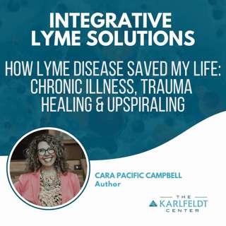 Cara Pacific Campbell | How Lyme Disease Saved My Life: Chronic Illness, Trauma Healing & Upspiraling