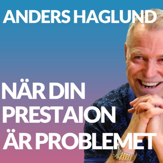 När prestation är problemet – med Anders Haglund, transformativ coach