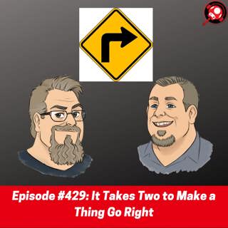 #429: It Takes Two to Make a Thing Go Right