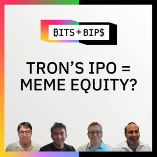Bits + Bips: Why Tron’s IPO Matters & How Crypto Exchanges Will Win - Ep. 853