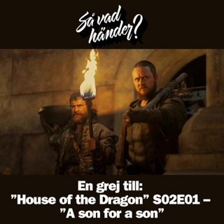 En grej till: ”House of the Dragon” S02E01 – ”A son for a son”