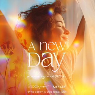 A NEW DAY ~ Morning Meditation | The WISDOM podcast | S5 E138
