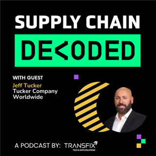 Supply Chain Decoded | Feat. Jeff Tucker, Tucker Company Worldwide