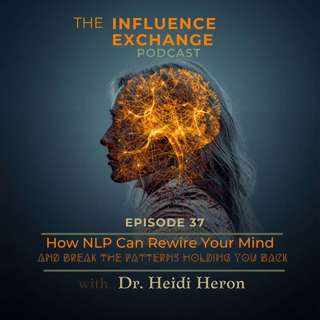 How NLP Can Rewire Your Mind and Break the Patterns Holding You Back | Dr. Heidi Heron