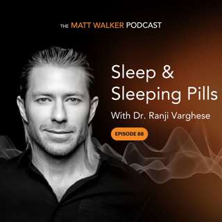 #88 - Sleep & Sleeping Pills with Dr. Ranji Varghese