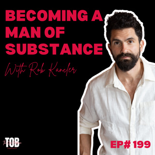 EP#199: Becoming a Man of Substance with Rob Kancler NEW
