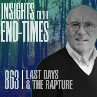 EP-863: Last Day’s & The Rapture — Jesus’ Prophetic Statements - pt. 3