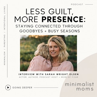 Less Guilt, More Presence: Staying Connected Through Goodbyes + Busy Seasons | Sarah Wright Olsen (Going Deeper)