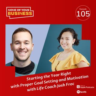 Starting the Year Right with Proper Goal Setting and Motivation with Life Coach Josh Froc