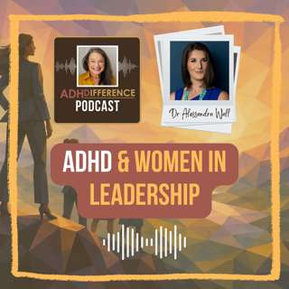S1E51: ADHD & Women In Leadership + Dr Alessandra Wall