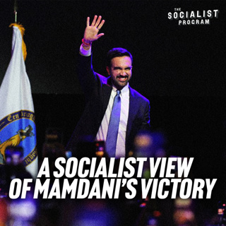 Practical and Theoretical Implications of Mamdani’s Victory for the Socialist Movement [FULL]