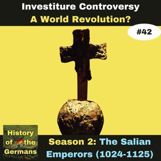 Ep. 42: Investiture Controversy (1065-1122) - A World Revolution?