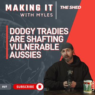 Ep 69 - 'The Shed' Dodgy Tradies Taking Advantage