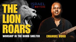The Lion Roars: Worship in the Bomb Shelter | Israel Matters | featuring Emanuel Roro