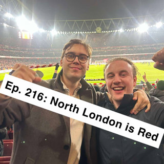 Ep .216: North London is Red