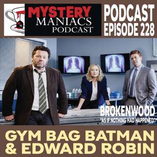 Episode 228 | Mystery Maniacs | The Brokenwood Mysteries | "As If Nothing Had Happened" | Gym Bag Batman & Edward Robin