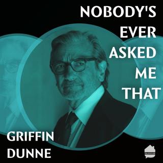 Nobody’s Ever Asked Me That: Griffin Dunne