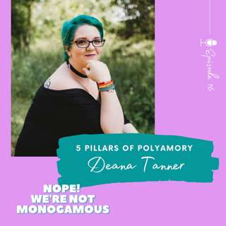 The Pillars of Polyamory with Deana Tanner, EP 16