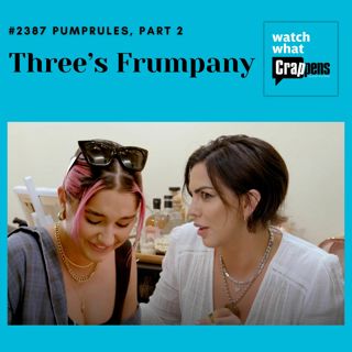 #2387 PumpRules, Part 2: Three’s Frumpany