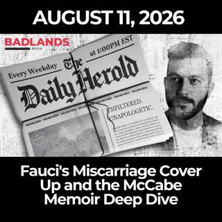The Daily Herold: 8/11/26 - Fauci's Miscarriage Cover Up and the McCabe Memoir Deep Dive