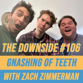 #106 Gnashing of Teeth with Zach Zimmerman